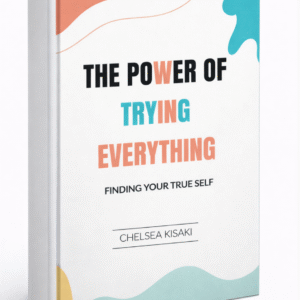 The Power of Trying Everything: Finding Your True Self